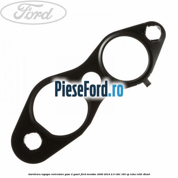 Garnitura supapa recirculare gaze 2 gauri Ford Mondeo 2008-2014 2.0 TDCi 163 cp TXBA, TXBB diesel