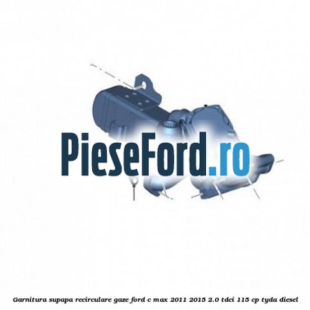 Garnitura supapa recirculare gaze Ford C-Max 2011-2015 2.0 TDCi 115 cp TYDA diesel