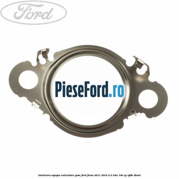Garnitura supapa recirculare gaze Ford Focus 2011-2014 2.0 TDCi 140 cp UFDB diesel