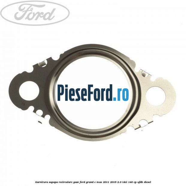 Garnitura supapa recirculare gaze Ford Grand C-Max 2011-2015 2.0 TDCi 140 cp UFDB diesel