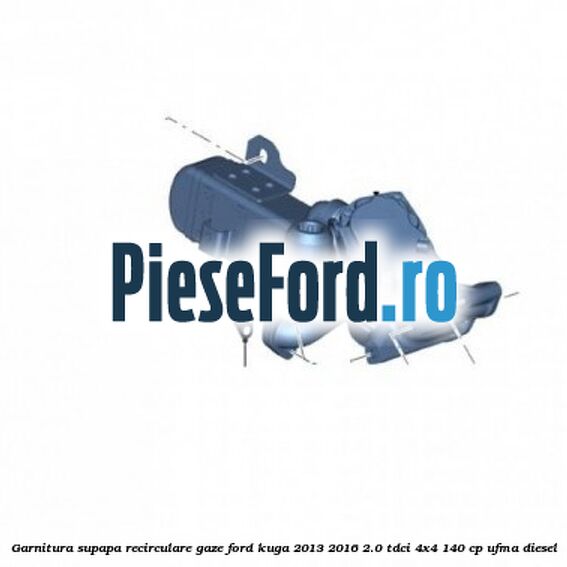 Garnitura supapa recirculare gaze Ford Kuga 2013-2016 2.0 TDCi 4x4 140 cp Garnitura supapa recirculare gaze Ford Kuga 2013-2016 2.0 TDCi 4x4 140 cp UFMA diesel