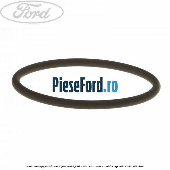 Garnitura supapa recirculare gaze modul Ford C-Max 2016-2020 1.5 TDCi 95 cp XXDA, XXDC, XXDD diesel