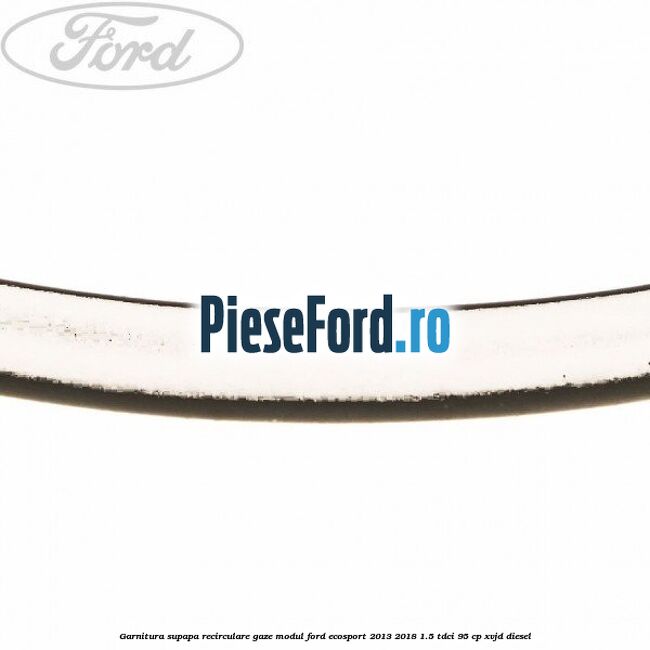 Garnitura supapa recirculare gaze modul Ford EcoSport 2013-2018 1.5 TDCi 95 cp Garnitura supapa recirculare gaze modul Ford EcoSport 2013-2018 1.5 TDCi 95 cp XVJD diesel