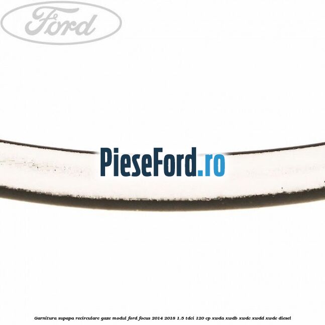 Garnitura supapa recirculare gaze modul Ford Focus 2014-2018 1.5 TDCi 120 cp XWDA, XWDB, XWDC, XWDD, XWDE diesel
