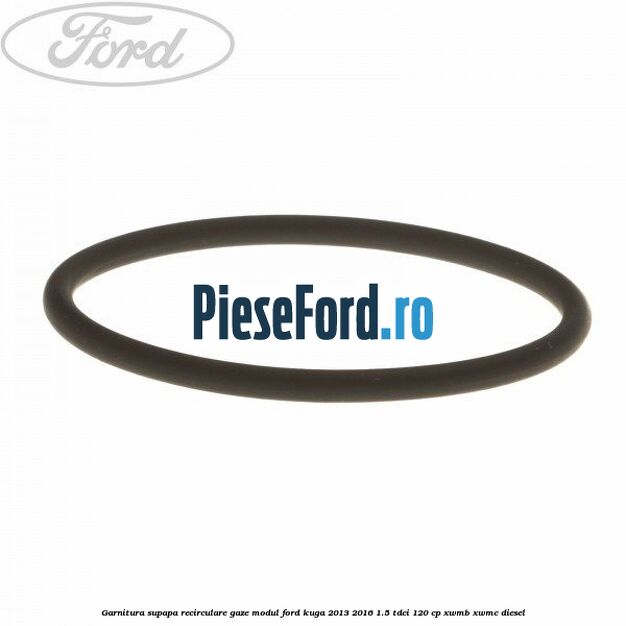Garnitura supapa recirculare gaze modul Ford Kuga 2013-2016 1.5 TDCi 120 cp Garnitura supapa recirculare gaze modul Ford Kuga 2013-2016 1.5 TDCi 120 cp XWMB, XWMC diesel