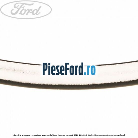 Garnitura supapa recirculare gaze modul Ford Tourneo Connect 2013-2018 1.5 TDCi 100 cp Garnitura supapa recirculare gaze modul Ford Tourneo Connect 2013-2018 1.5 TDCi 100 cp XVGA, XVGB, XVGC, XXGA diesel