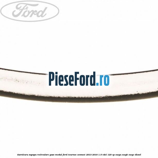 Garnitura supapa recirculare gaze modul Ford Tourneo Connect 2013-2018 1.5 TDCi 120 cp XWGA, XWGB, XWGC diesel