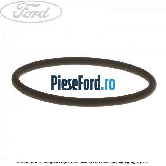 Garnitura supapa recirculare gaze modul Ford Transit Connect 2013-2018 1.5 TDCi 100 cp XVGA, XVGB, XVGC, XXGA diesel