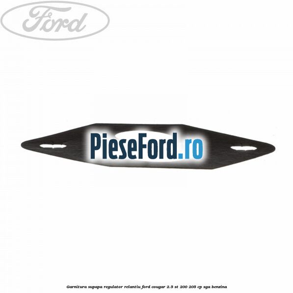 Garnitura supapa regulator relantiu Ford Cougar 2.5 ST 200 205 cp SGA benzina