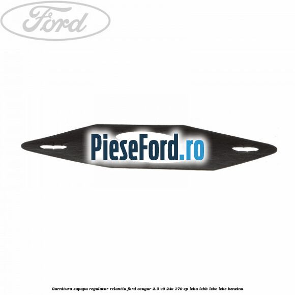 Garnitura supapa regulator relantiu Ford Cougar 2.5 V6 24V 170 cp LCBA, LCBB, LCBC, LCBE benzina