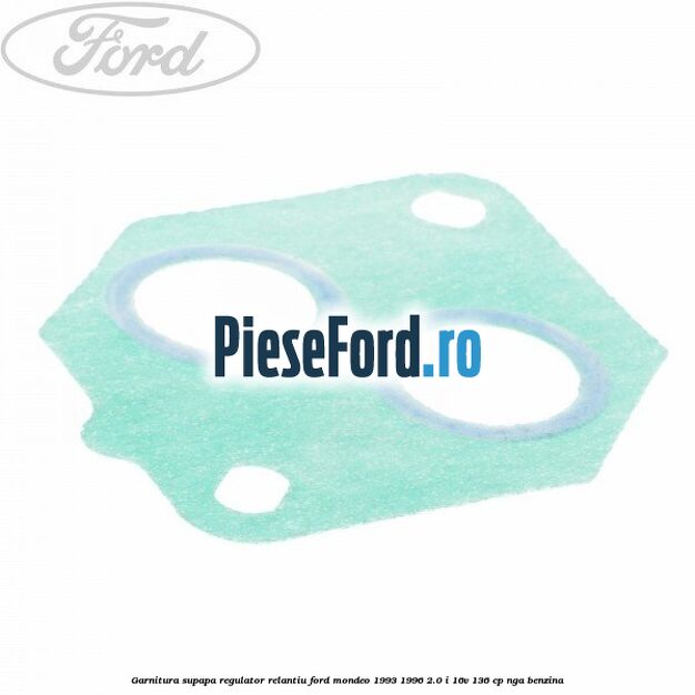 Garnitura supapa regulator relantiu Ford Mondeo 1993-1996 2.0 i 16V 136 cp Garnitura supapa regulator relantiu Ford Mondeo 1993-1996 2.0 i 16V 136 cp NGA benzina