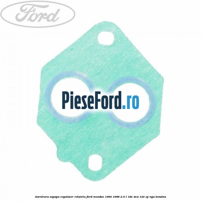 Garnitura supapa regulator relantiu Ford Mondeo 1993-1996 2.0 i 16V 4x4 132 cp NGA benzina