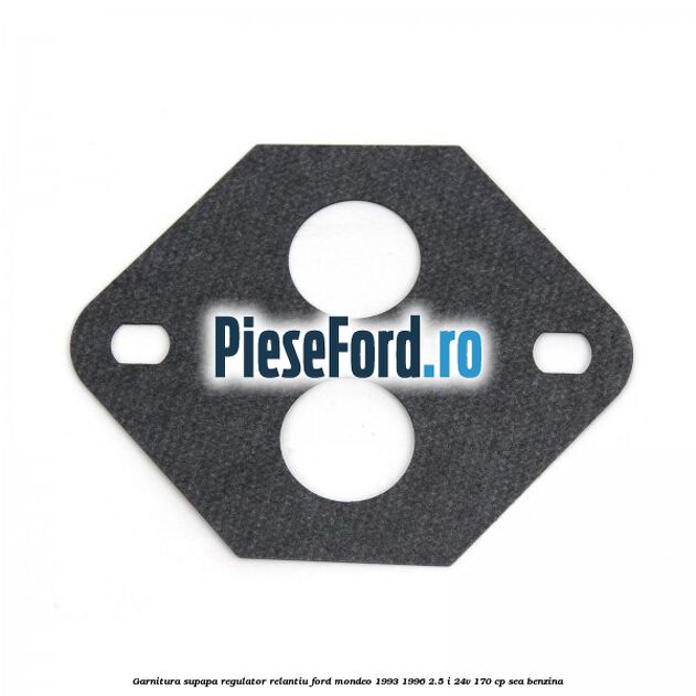Garnitura supapa regulator relantiu Ford Mondeo 1993-1996 2.5 i 24V 170 cp SEA benzina