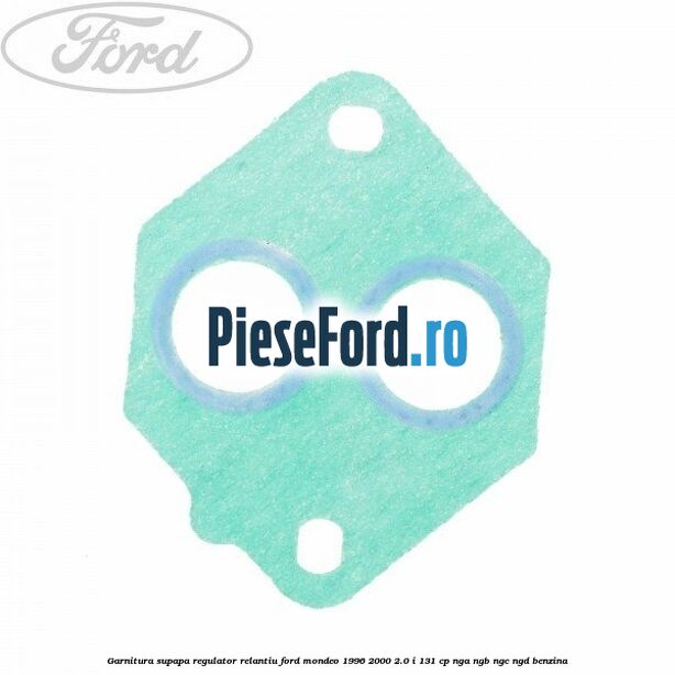 Garnitura supapa regulator relantiu Ford Mondeo 1996-2000 2.0 i 131 cp NGA, NGB, NGC, NGD benzina