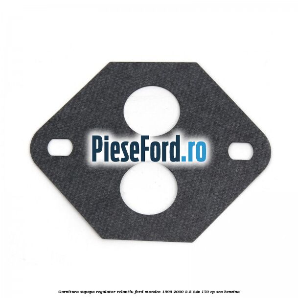 Garnitura supapa regulator relantiu Ford Mondeo 1996-2000 2.5 24V 170 cp SEA benzina