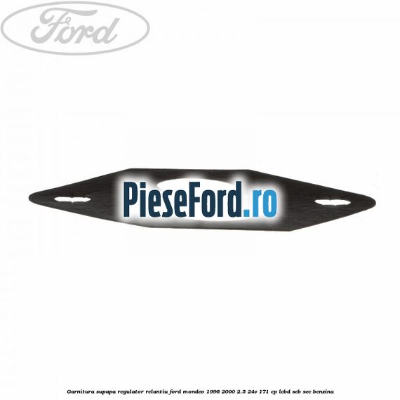 Garnitura supapa regulator relantiu Ford Mondeo 1996-2000 2.5 24V 171 cp LCBD, SEB, SEC benzina