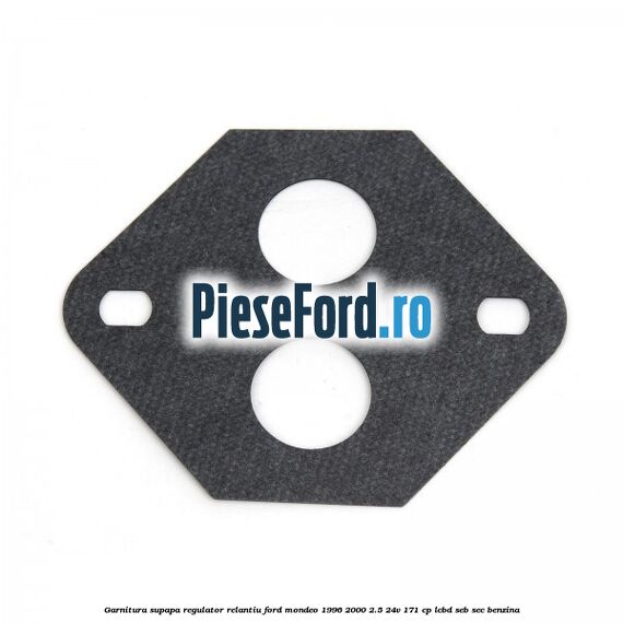 Garnitura supapa regulator relantiu Ford Mondeo 1996-2000 2.5 24V 171 cp LCBD, SEB, SEC benzina