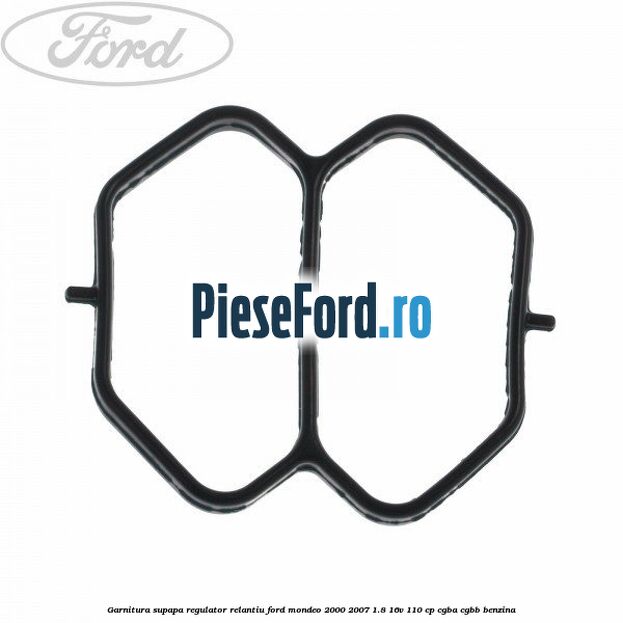Garnitura supapa regulator relantiu Ford Mondeo 2000-2007 1.8 16V 110 cp CGBA, CGBB benzina