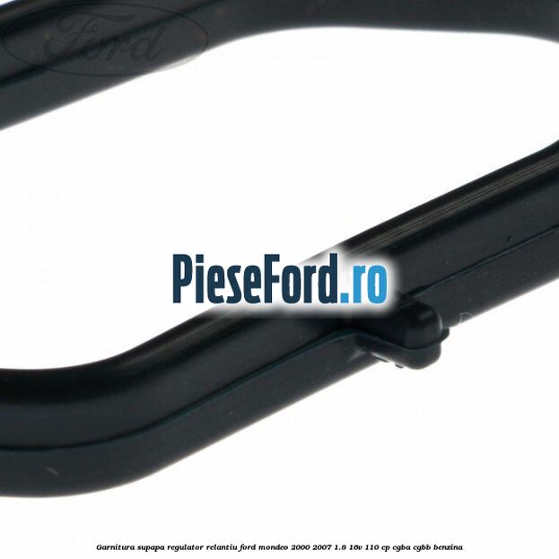 Garnitura supapa regulator relantiu Ford Mondeo 2000-2007 1.8 16V 110 cp CGBA, CGBB benzina