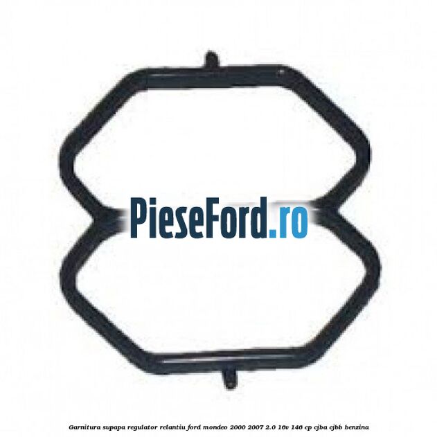 Garnitura supapa regulator relantiu Ford Mondeo 2000-2007 2.0 16V 146 cp CJBA, CJBB benzina