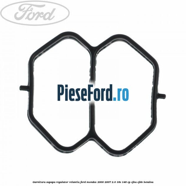 Garnitura supapa regulator relantiu Ford Mondeo 2000-2007 2.0 16V 146 cp CJBA, CJBB benzina