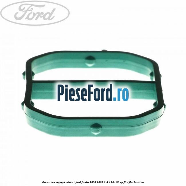 Garnitura supapa relanti Ford Fiesta 1996-2001 1.4 i 16V 90 cp FHA, FHE benzina