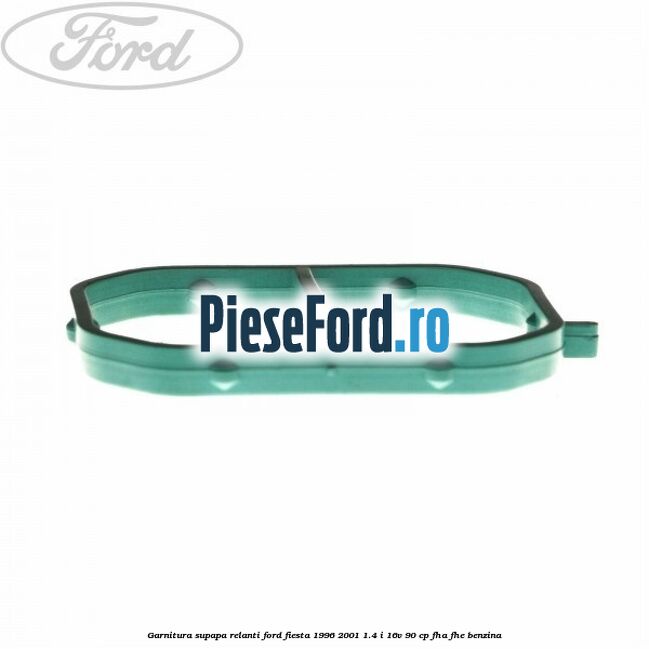 Garnitura supapa relanti Ford Fiesta 1996-2001 1.4 i 16V 90 cp FHA, FHE benzina