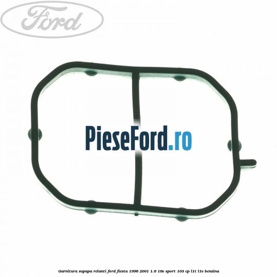Garnitura supapa relanti Ford Fiesta 1996-2001 1.6 16V Sport 103 cp