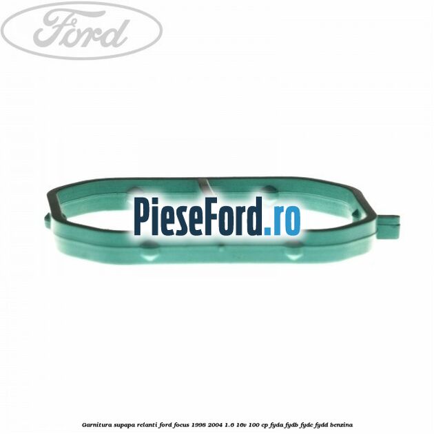 Garnitura supapa relanti Ford Focus 1998-2004 1.6 16V 100 cp FYDA, FYDB, FYDC, FYDD benzina