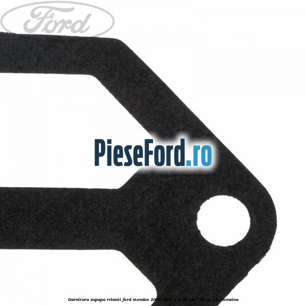 Garnitura supapa relanti Ford Mondeo 2000-2007 2.5 V6 24V 170 cp LCBD benzina