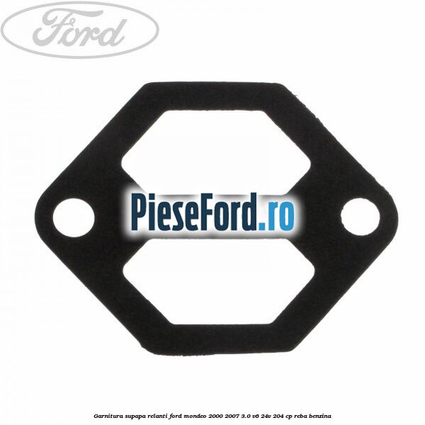 Garnitura supapa relanti Ford Mondeo 2000-2007 3.0 V6 24V 204 cp
