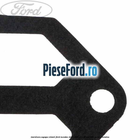Garnitura supapa relanti Ford Mondeo 2000-2007 3.0 V6 24V 204 cp REBA benzina