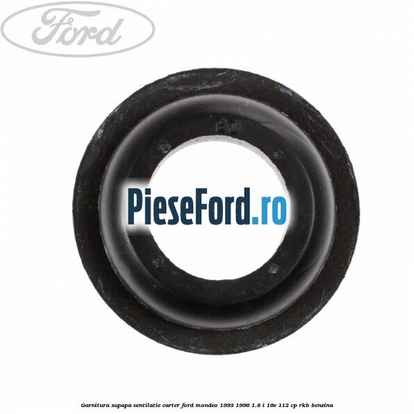 Garnitura supapa ventilatie carter Ford Mondeo 1993-1996 1.8 i 16V 112 cp RKB benzina
