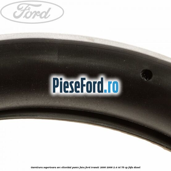Garnitura superioara arc elicoidal punte fata Ford Transit 2000-2006 2.4 TD 75 cp Garnitura superioara arc elicoidal punte fata Ford Transit 2000-2006 2.4 TD 75 cp F4FA diesel