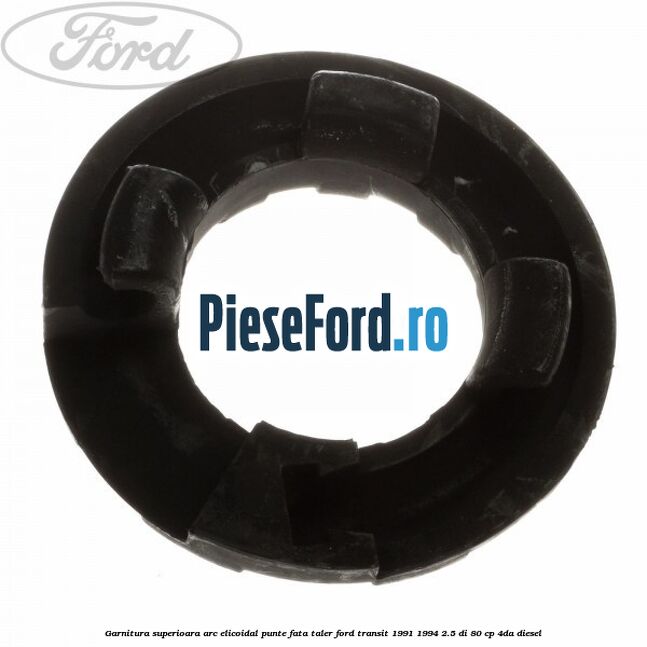 Garnitura superioara arc elicoidal punte fata taler Ford Transit 1991-1994 2.5 DI 80 cp 4DA diesel