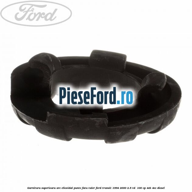 Garnitura superioara arc elicoidal punte fata taler Ford Transit 1994-2000 2.5 TD  100 cp 4EB, 4EC diesel