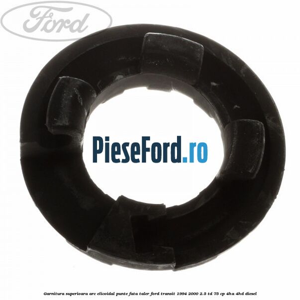 Garnitura superioara arc elicoidal punte fata taler Ford Transit 1994-2000 2.5 TD 75 cp 4HA, 4HD diesel