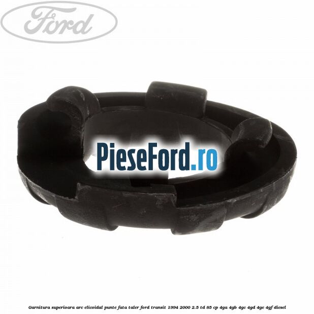 Garnitura superioara arc elicoidal punte fata taler Ford Transit 1994-2000 2.5 TD 85 cp 4GA, 4GB, 4GC, 4GD, 4GE, 4GF diesel