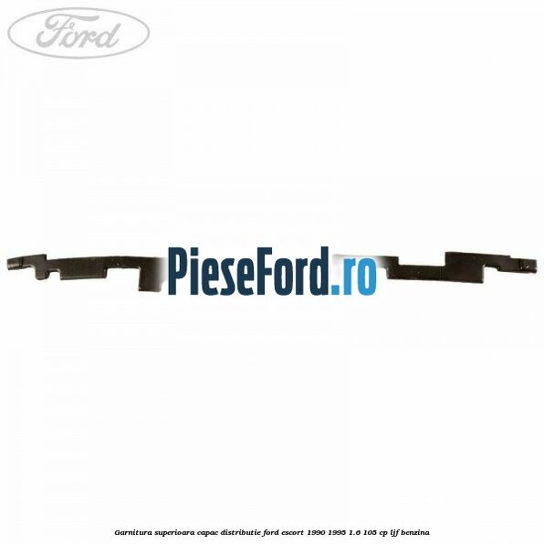 Garnitura superioara capac distributie Ford Escort 1990-1995 1.6 105 cp LJF benzina