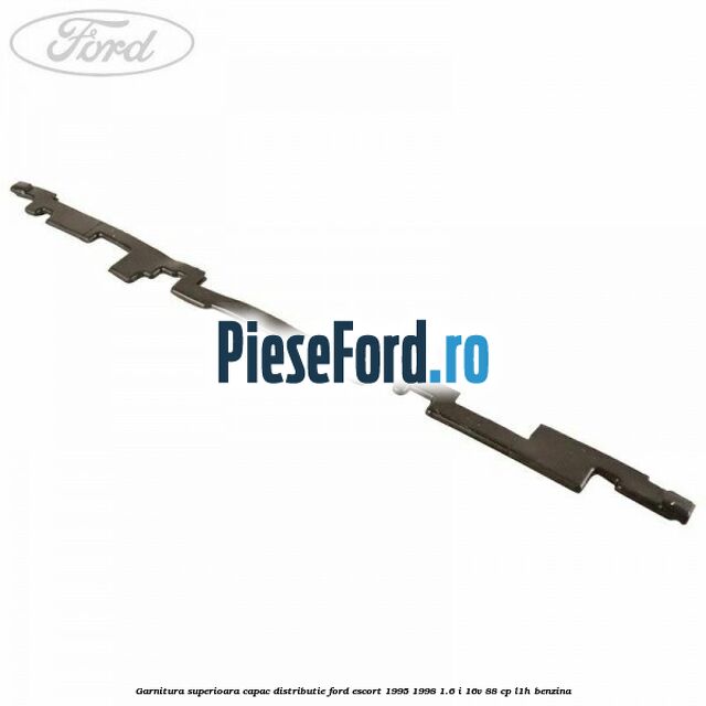 Garnitura superioara capac distributie Ford Escort 1995-1998 1.6 i 16V 88 cp L1H benzina