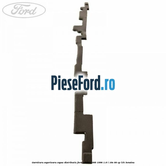 Garnitura superioara capac distributie Ford Escort 1995-1998 1.6 i 16V 88 cp L1H benzina