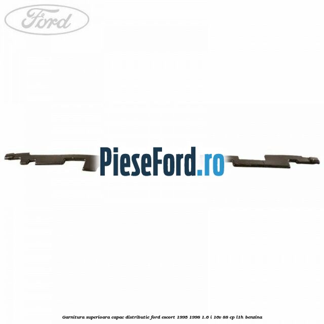 Garnitura superioara capac distributie Ford Escort 1995-1998 1.6 i 16V 88 cp L1H benzina