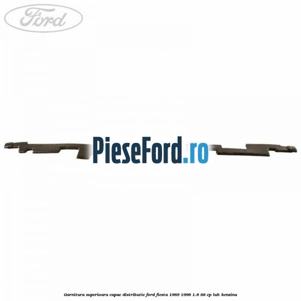 Garnitura superioara capac distributie Ford Fiesta 1989-1996 1.6 88 cp LUH benzina