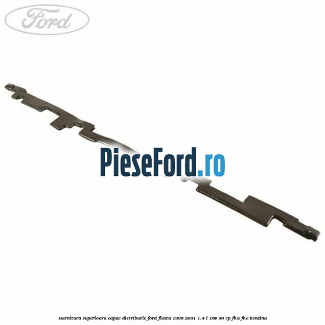 Garnitura superioara capac distributie Ford Fiesta 1996-2001 1.4 i 16V 90 cp FHA, FHE benzina