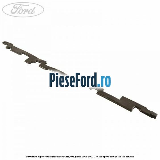 Garnitura superioara capac distributie Ford Fiesta 1996-2001 1.6 16V Sport 103 cp L1T, L1V benzina