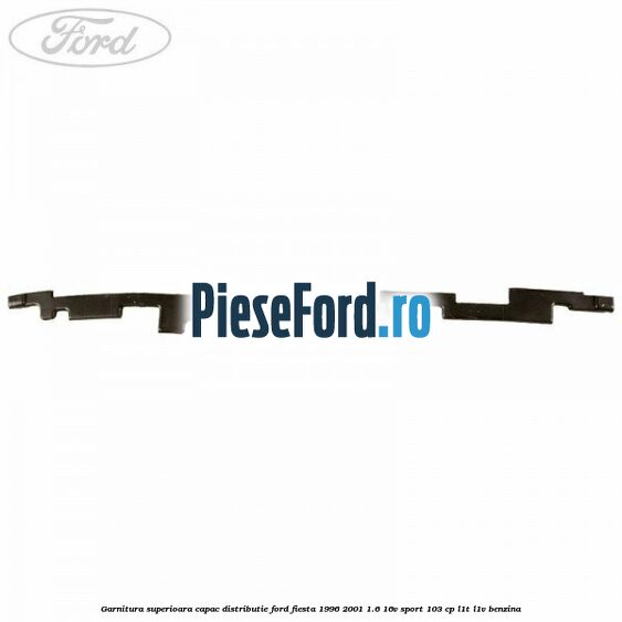 Garnitura superioara capac distributie Ford Fiesta 1996-2001 1.6 16V Sport 103 cp L1T, L1V benzina