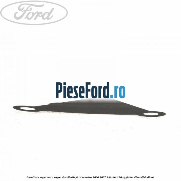 Garnitura superioara capac distributie Ford Mondeo 2000-2007 2.0 TDCi 130 cp FMBA, N7BA, N7BB diesel