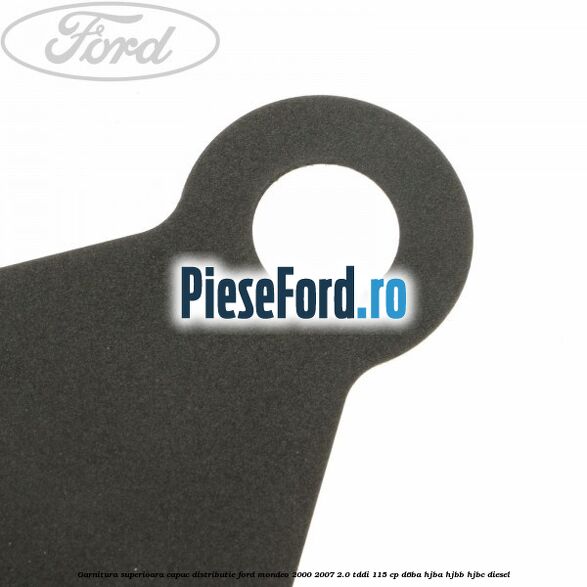 Garnitura superioara capac distributie Ford Mondeo 2000-2007 2.0 TDDI 115 cp Garnitura superioara capac distributie Ford Mondeo 2000-2007 2.0 TDDI 115 cp D6BA, HJBA, HJBB, HJBC diesel