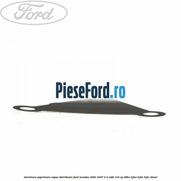 Garnitura superioara capac distributie Ford Mondeo 2000-2007 2.0 TDDI 115 cp Garnitura superioara capac distributie Ford Mondeo 2000-2007 2.0 TDDI 115 cp D6BA, HJBA, HJBB, HJBC diesel