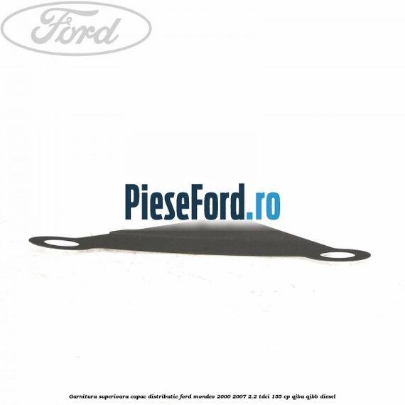Garnitura superioara capac distributie Ford Mondeo 2000-2007 2.2 TDCi 155 cp QJBA, QJBB diesel